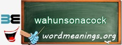 WordMeaning blackboard for wahunsonacock